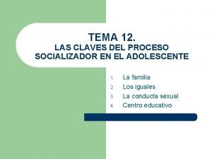 TEMA 12 LAS CLAVES DEL PROCESO SOCIALIZADOR EN