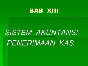 BAB XIII SISTEM AKUNTANSI PENERIMAAN KAS SISTEM AKUNTANSI