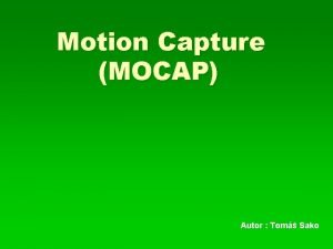 Motion Capture MOCAP Autor Tom Sako Obsah o