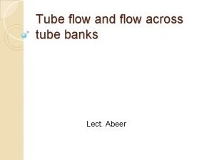 Tube flow and flow across tube banks Lect