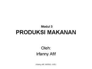 Modul 3 PRODUKSI MAKANAN Oleh Irfanny Afif MIPM