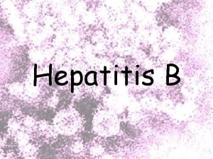 Hepatitis B Route of transmission Transmission of hepatitis