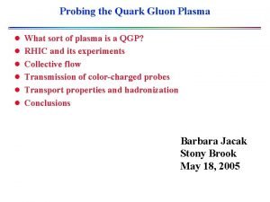 Probing the Quark Gluon Plasma l What sort