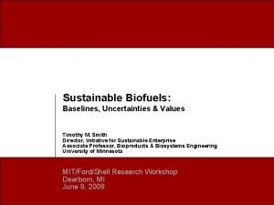 Sustainable Biofuels Baselines Uncertainties Values Timothy M Smith