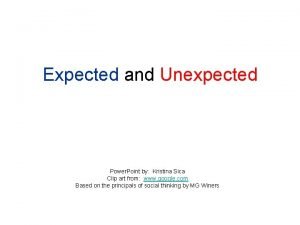 Expected and Unexpected Power Point by Kristina Sica