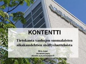 KONTENTTI Tietokanta vanhojen suomalaisten aikakauslehtien sisllysluetteloista Mira Juppi