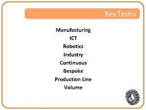 Key Terms Manufacturing ICT Robotics Industry Continuous Bespoke