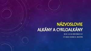 NZVOSLOVIE ALKNY A CYKLOALKNY MGR LUCIA BREZNIAKOV Z