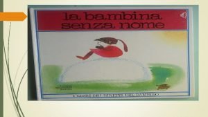 La bambina senza nome Cera una bambina che