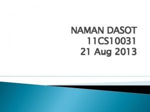 NAMAN DASOT 11 CS 10031 21 Aug 2013