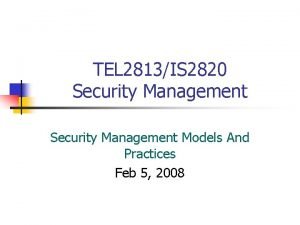 TEL 2813IS 2820 Security Management Models And Practices