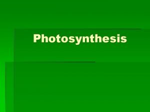 Photosynthesis Photosynthesis nourishes almost all life on the