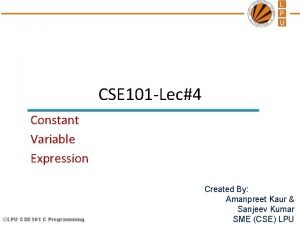 CSE 101 Lec4 Constant Variable Expression LPU CSE