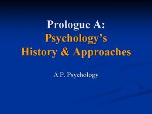 Prologue A Psychologys History Approaches A P Psychology