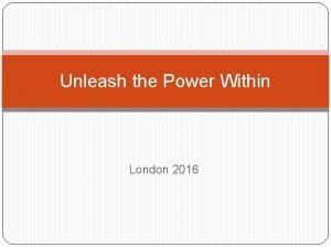 Unleash the Power Within London 2016 Whatever you