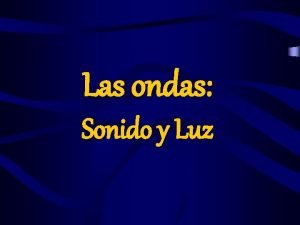 Las ondas Sonido y Luz INTRODUCCIN En este