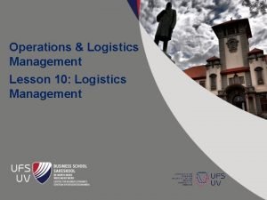 Operations Logistics Management Lesson 10 Logistics Management INTRODUCTION