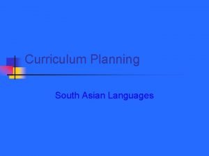 Curriculum Planning South Asian Languages Curriculum n Purpose