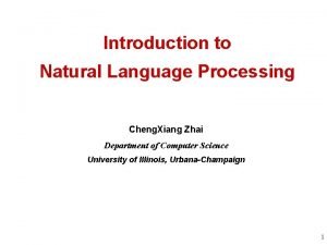 Introduction to Natural Language Processing Cheng Xiang Zhai