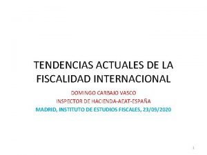 TENDENCIAS ACTUALES DE LA FISCALIDAD INTERNACIONAL DOMINGO CARBAJO