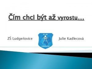 m chci bt a vyrostu Z Ludgeovice Julie