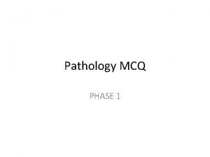 Pathology MCQ PHASE 1 1 Which of the