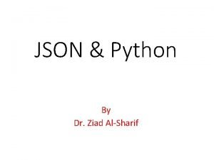 JSON Python By Dr Ziad AlSharif What is