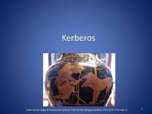 Kerberos Public domain image of Heracles and Cerberus