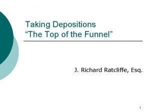 Taking Depositions The Top of the Funnel J