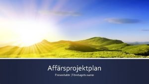 Affrsprojektplan Presentatr Fretagets namn Projektbeskrivning Kort beskrivning av