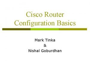 Cisco Router Configuration Basics Mark Tinka Nishal Goburdhan