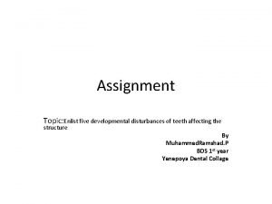 Assignment Topic Enlist five developmental disturbances of teeth