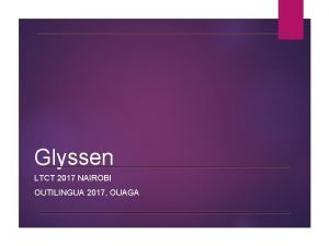 Glyssen LTCT 2017 NAIROBI OUTILINGUA 2017 OUAGA GLYSSEN