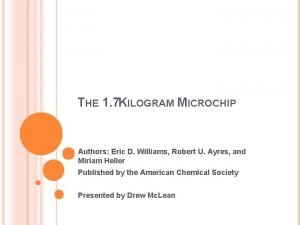THE 1 7 KILOGRAM MICROCHIP Authors Eric D