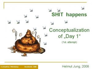 SHIT happens Conceptualization of Day 1 1 st