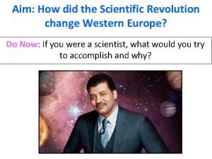 Aim How did the Scientific Revolution change Western