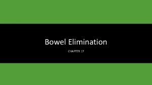 Bowel elimination chapter 17