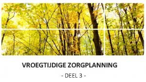 VROEGTIJDIGE ZORGPLANNING DEEL 3 Communicatie tussen zorgverleners WZC