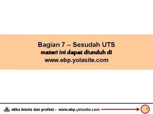 Bagian 7 Sesudah UTS materi ini dapat diunduh