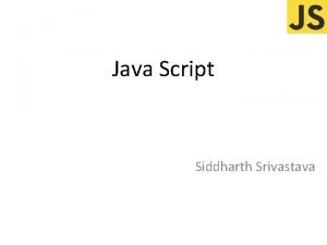 Java Script Siddharth Srivastava Introduction to Java Script