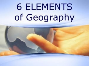 6 elements of geography