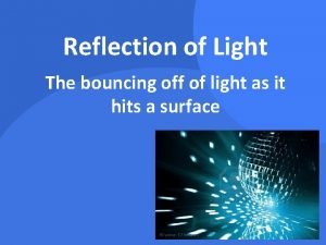 The bouncing off of light.
