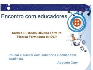 Encontro com educadores Andrea Custodio Oliveira Ferreira Tcnica