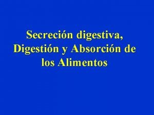 Secrecin digestiva Digestin y Absorcin de los Alimentos