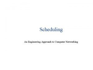 Scheduling An Engineering Approach to Computer Networking Outline