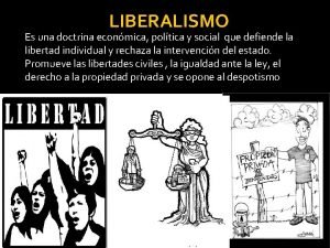 LIBERALISMO Es una doctrina econmica poltica y social