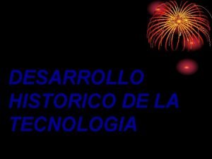 DESARROLLO HISTORICO DE LA TECNOLOGIA INTRODUCCION La tecnologa