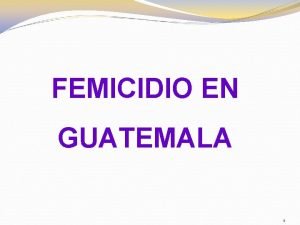 FEMICIDIO EN GUATEMALA 1 LA VIOLENCIA CONTRA LA