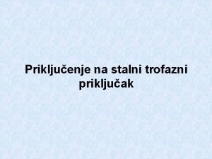 Prikljuenje na stalni trofazni prikljuak Poto iskljuite osigurae