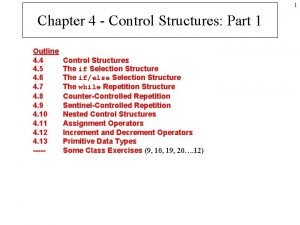 1 Chapter 4 Control Structures Part 1 Outline